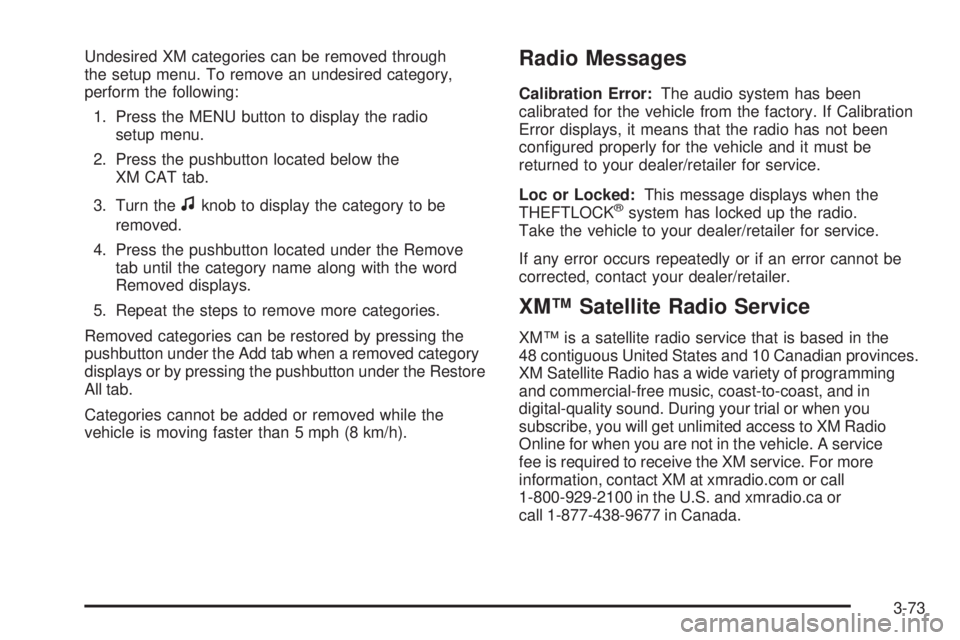 PONTIAC TORRENT 2009  Owners Manual Undesired XM categories can be removed through
the setup menu. To remove an undesired category,
perform the following:
1. Press the MENU button to display the radio
setup menu.
2. Press the pushbutton