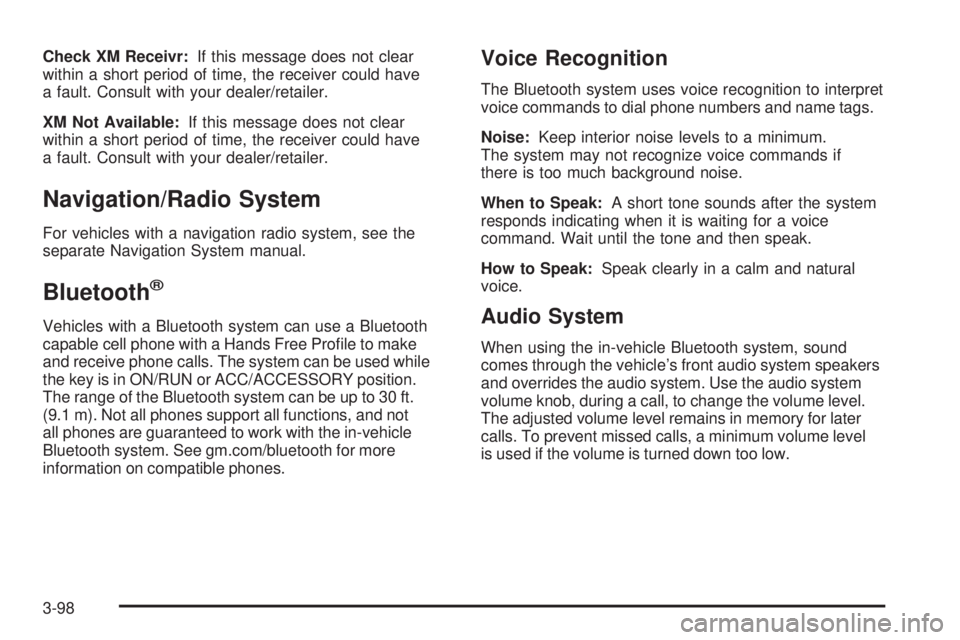 PONTIAC TORRENT 2009  Owners Manual Check XM Receivr:If this message does not clear
within a short period of time, the receiver could have
a fault. Consult with your dealer/retailer.
XM Not Available:If this message does not clear
withi