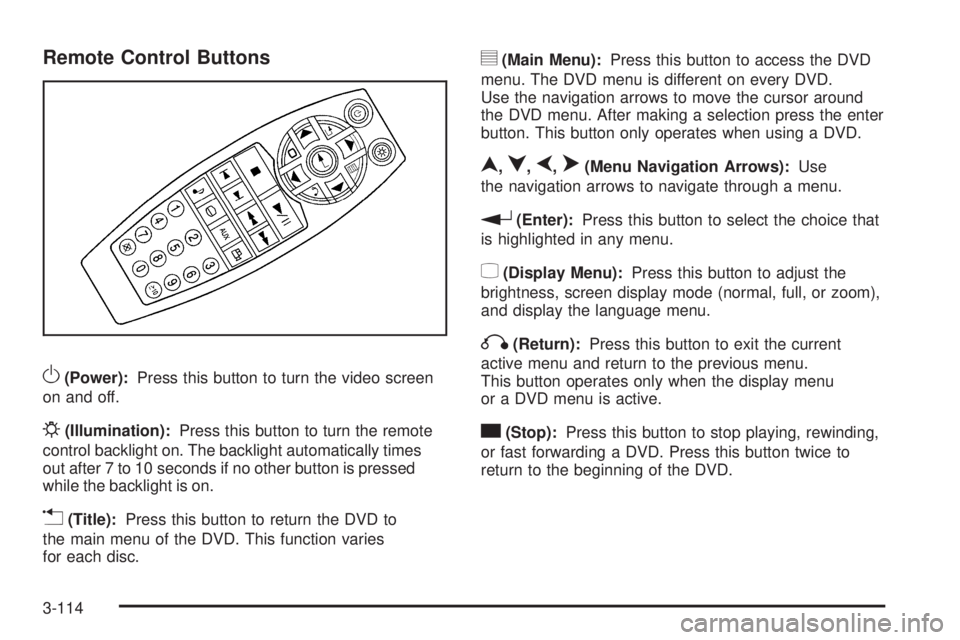 PONTIAC TORRENT 2009  Owners Manual Remote Control Buttons
O(Power):Press this button to turn the video screen
on and off.
P(Illumination):Press this button to turn the remote
control backlight on. The backlight automatically times
out 