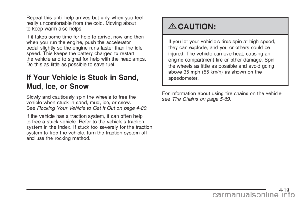 PONTIAC TORRENT 2009  Owners Manual Repeat this until help arrives but only when you feel
really uncomfortable from the cold. Moving about
to keep warm also helps.
If it takes some time for help to arrive, now and then
when you run the 