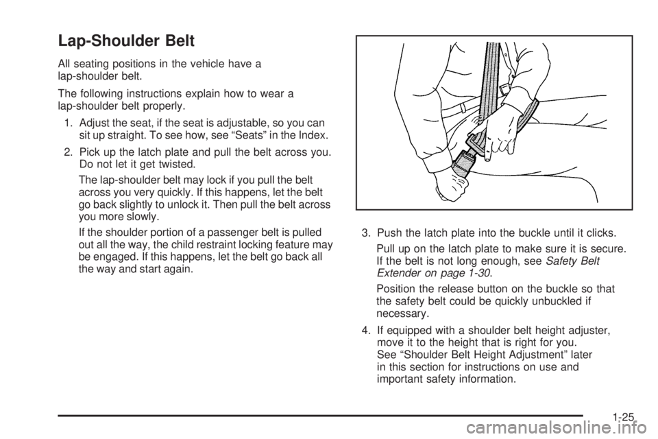 PONTIAC TORRENT 2009  Owners Manual Lap-Shoulder Belt
All seating positions in the vehicle have a
lap-shoulder belt.
The following instructions explain how to wear a
lap-shoulder belt properly.
1. Adjust the seat, if the seat is adjusta