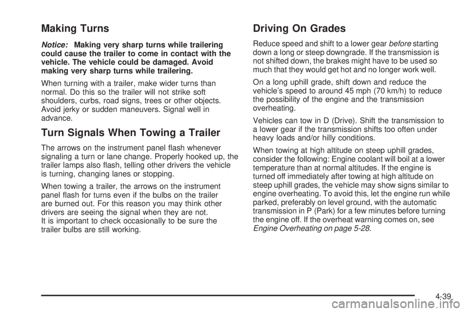 PONTIAC TORRENT 2009  Owners Manual Making Turns
Notice:Making very sharp turns while trailering
could cause the trailer to come in contact with the
vehicle. The vehicle could be damaged. Avoid
making very sharp turns while trailering.
