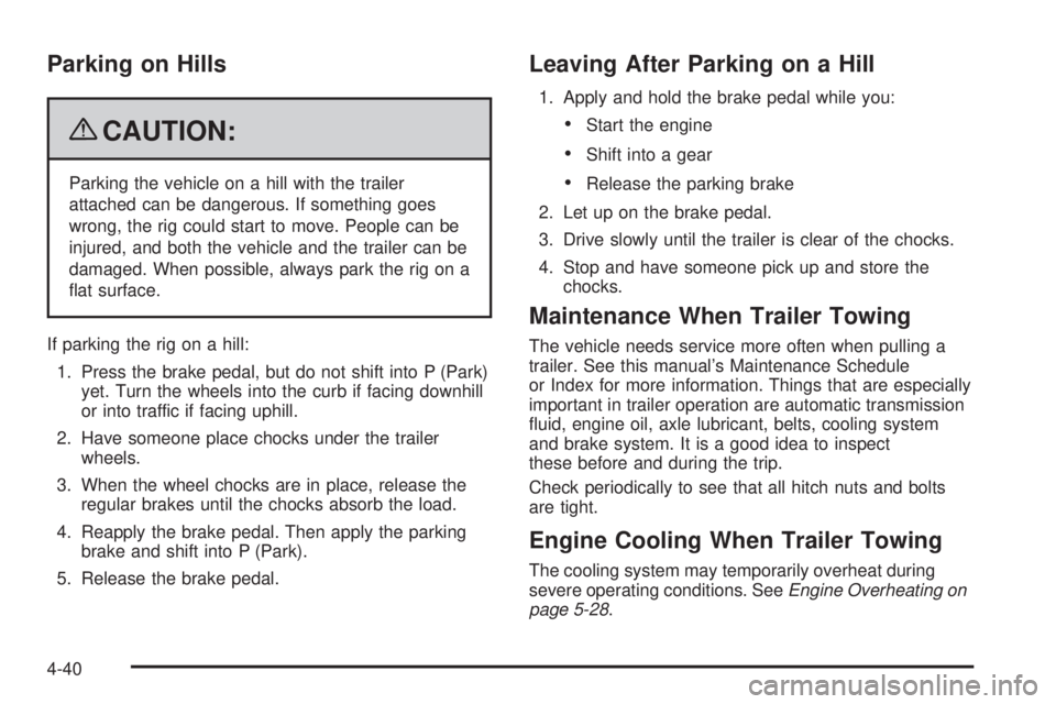 PONTIAC TORRENT 2009  Owners Manual Parking on Hills
{CAUTION:
Parking the vehicle on a hill with the trailer
attached can be dangerous. If something goes
wrong, the rig could start to move. People can be
injured, and both the vehicle a