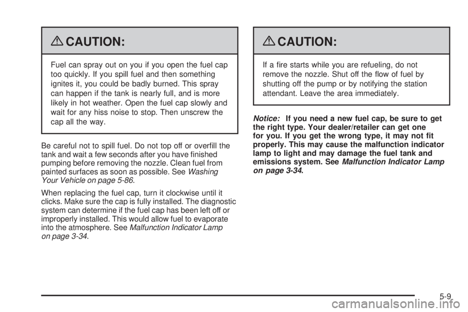 PONTIAC TORRENT 2009 Owners Manual {CAUTION:
Fuel can spray out on you if you open the fuel cap
too quickly. If you spill fuel and then something
ignites it, you could be badly burned. This spray
can happen if the tank is nearly full, PONTIAC TORRENT 2009 Owners Manual {CAUTION:
Fuel can spray out on you if you open the fuel cap
too quickly. If you spill fuel and then something
ignites it, you could be badly burned. This spray
can happen if the tank is nearly full,