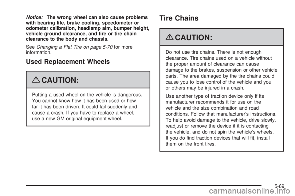 PONTIAC TORRENT 2009 Owners Manual Notice:The wrong wheel can also cause problems
with bearing life, brake cooling, speedometer or
odometer calibration, headlamp aim, bumper height,
vehicle ground clearance, and tire or tire chain
clea PONTIAC TORRENT 2009 Owners Manual Notice:The wrong wheel can also cause problems
with bearing life, brake cooling, speedometer or
odometer calibration, headlamp aim, bumper height,
vehicle ground clearance, and tire or tire chain
clea