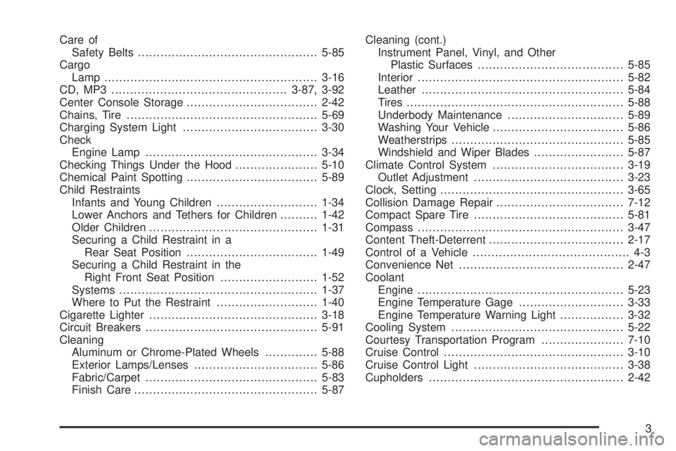 PONTIAC TORRENT 2009  Owners Manual Care of
Safety Belts................................................5-85
Cargo
Lamp .........................................................3-16
CD, MP3 ..............................................