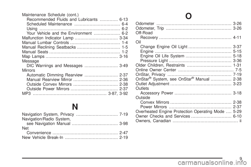 PONTIAC TORRENT 2009  Owners Manual Maintenance Schedule (cont.)
Recommended Fluids and Lubricants.............6-13
Scheduled Maintenance................................. 6-4
Using........................................................