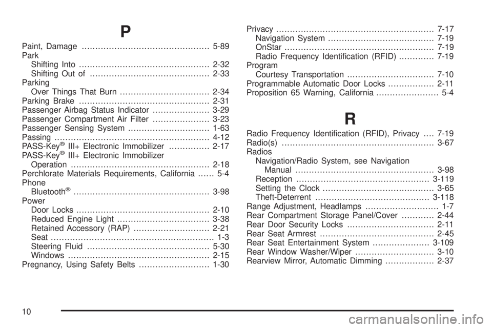 PONTIAC TORRENT 2009  Owners Manual P
Paint, Damage...............................................5-89
Park
Shifting Into................................................2-32
Shifting Out of............................................2-3