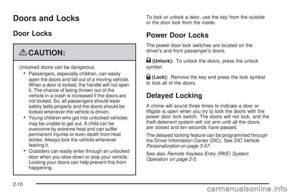 PONTIAC TORRENT 2009  Owners Manual Doors and Locks
Door Locks
{CAUTION:
Unlocked doors can be dangerous.
Passengers, especially children, can easily
open the doors and fall out of a moving vehicle.
When a door is locked, the handle wil