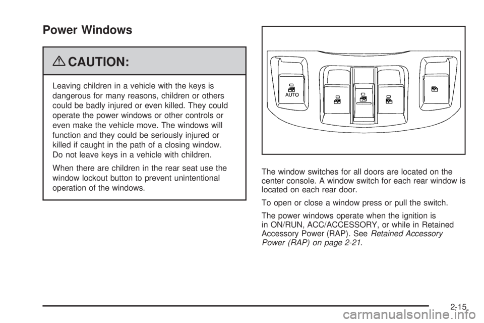 PONTIAC TORRENT 2009  Owners Manual Power Windows
{CAUTION:
Leaving children in a vehicle with the keys is
dangerous for many reasons, children or others
could be badly injured or even killed. They could
operate the power windows or oth