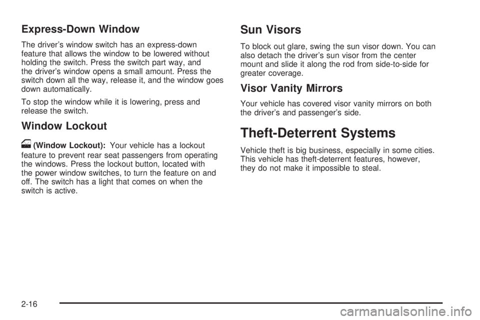 PONTIAC TORRENT 2009  Owners Manual Express-Down Window
The driver’s window switch has an express-down
feature that allows the window to be lowered without
holding the switch. Press the switch part way, and
the driver’s window opens