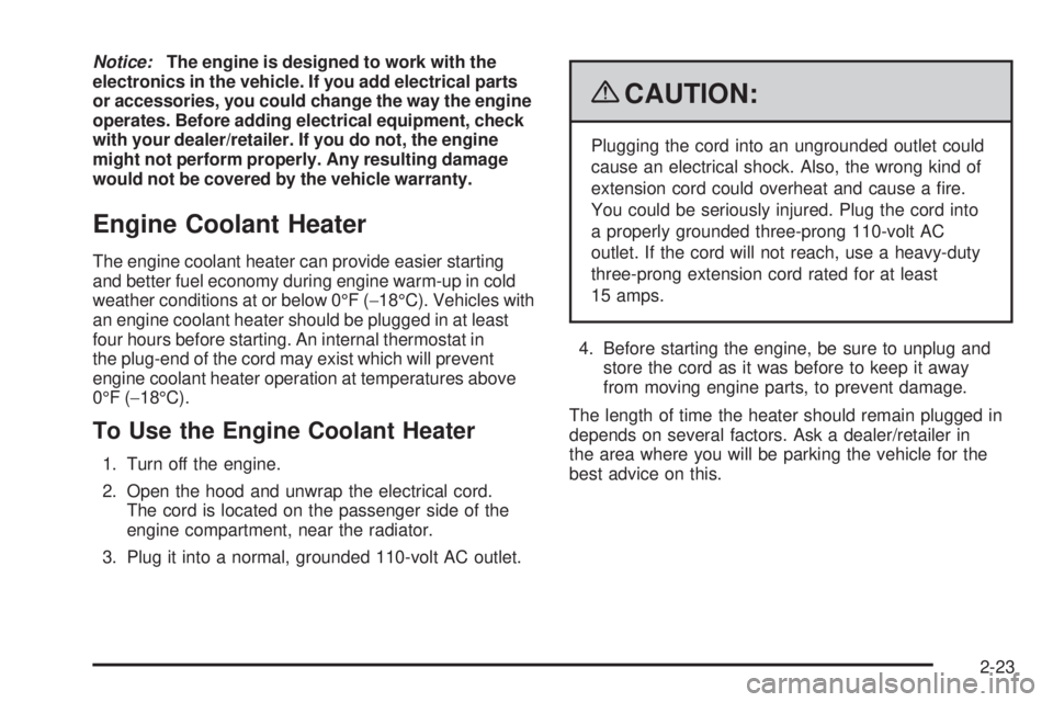 PONTIAC TORRENT 2009  Owners Manual Notice:The engine is designed to work with the
electronics in the vehicle. If you add electrical parts
or accessories, you could change the way the engine
operates. Before adding electrical equipment,