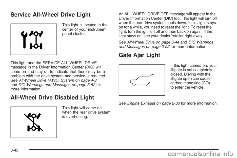 PONTIAC TORRENT 2008  Owners Manual Service All-Wheel Drive Light
This light is located in the
center of your instrument
panel cluster.
This light and the SERVICE ALL WHEEL DRIVE
message in the Driver Information Center (DIC) will
come 