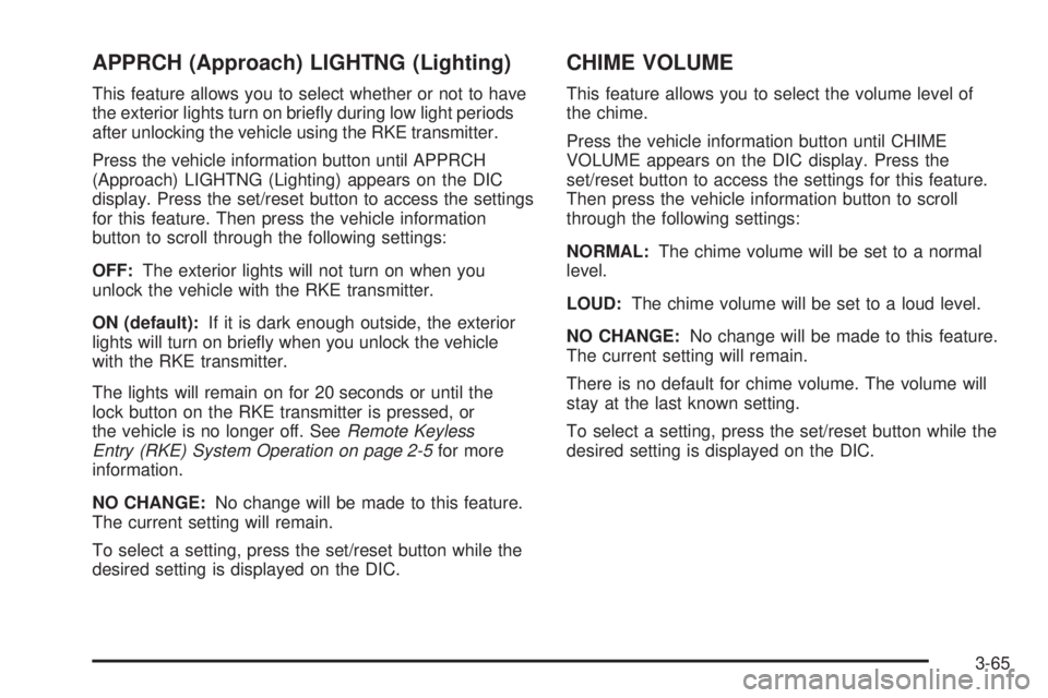 PONTIAC TORRENT 2008  Owners Manual APPRCH (Approach) LIGHTNG (Lighting)
This feature allows you to select whether or not to have
the exterior lights turn on brie�y during low light periods
after unlocking the vehicle using the RKE tran