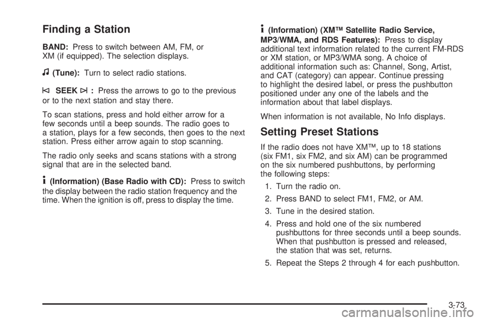 PONTIAC TORRENT 2008 Owners Manual Finding a Station
BAND:Press to switch between AM, FM, or
XM (if equipped). The selection displays.
f(Tune):Turn to select radio stations.
©SEEK¨:Press the arrows to go to the previous
or to the nex PONTIAC TORRENT 2008 Owners Manual Finding a Station
BAND:Press to switch between AM, FM, or
XM (if equipped). The selection displays.
f(Tune):Turn to select radio stations.
©SEEK¨:Press the arrows to go to the previous
or to the nex