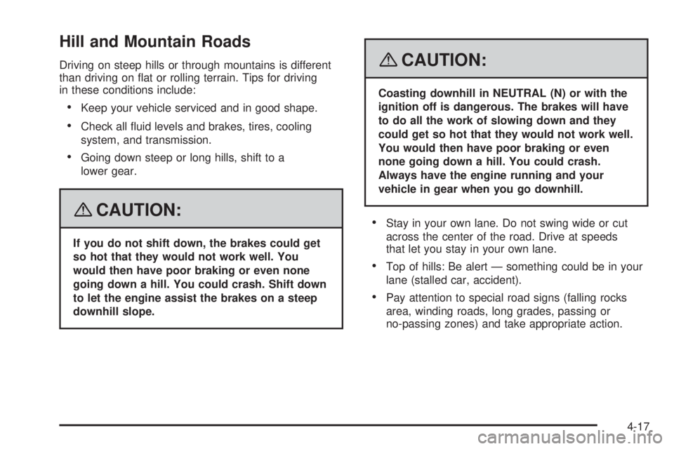 PONTIAC TORRENT 2008  Owners Manual Hill and Mountain Roads
Driving on steep hills or through mountains is different
than driving on �at or rolling terrain. Tips for driving
in these conditions include:
Keep your vehicle serviced and i