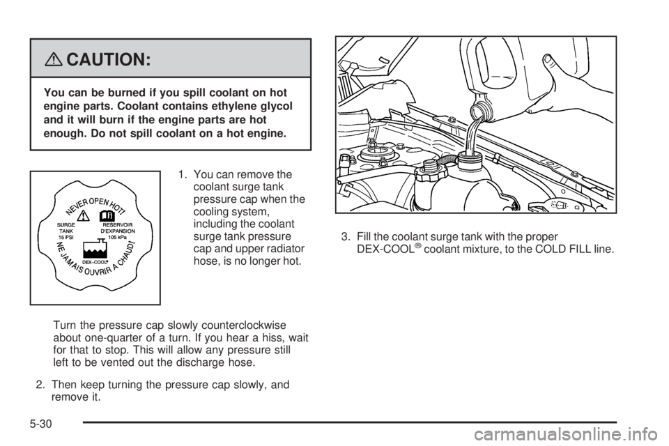 PONTIAC TORRENT 2008  Owners Manual {CAUTION:
You can be burned if you spill coolant on hot
engine parts. Coolant contains ethylene glycol
and it will burn if the engine parts are hot
enough. Do not spill coolant on a hot engine.
1. You