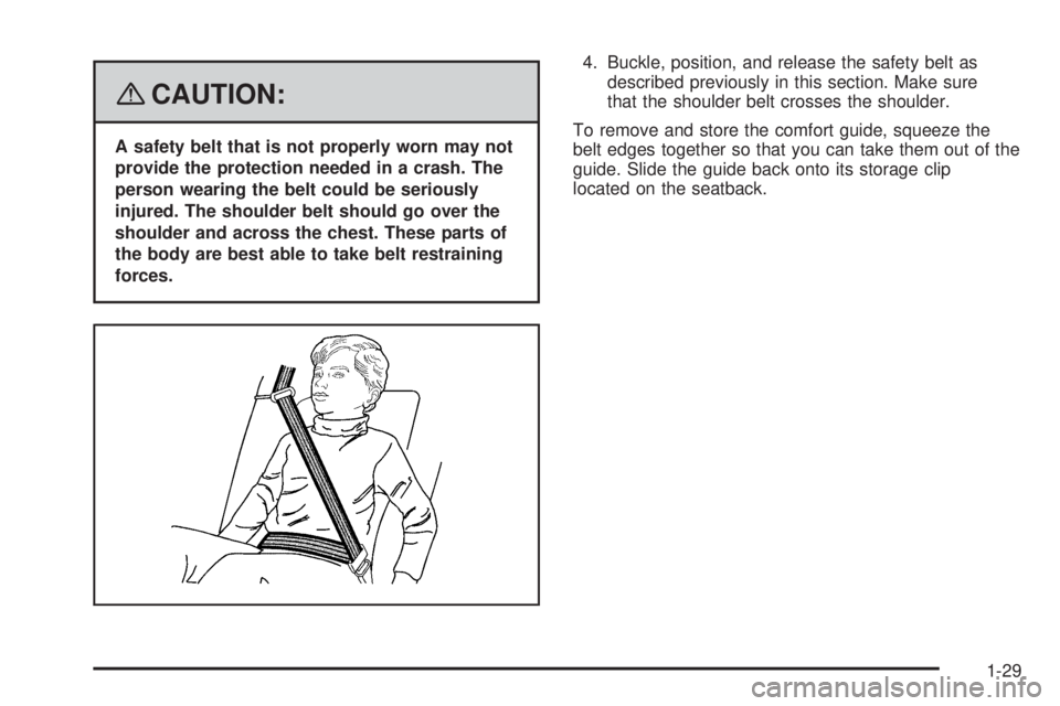 PONTIAC TORRENT 2008  Owners Manual {CAUTION:
A safety belt that is not properly worn may not
provide the protection needed in a crash. The
person wearing the belt could be seriously
injured. The shoulder belt should go over the
shoulde