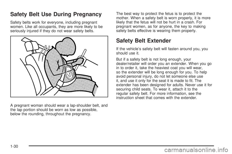 PONTIAC TORRENT 2008 Owners Manual Safety Belt Use During Pregnancy
Safety belts work for everyone, including pregnant
women. Like all occupants, they are more likely to be
seriously injured if they do not wear safety belts.
A pregnant PONTIAC TORRENT 2008 Owners Manual Safety Belt Use During Pregnancy
Safety belts work for everyone, including pregnant
women. Like all occupants, they are more likely to be
seriously injured if they do not wear safety belts.
A pregnant