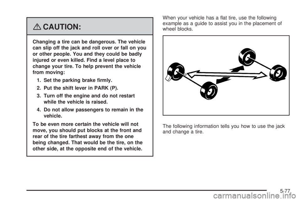 PONTIAC TORRENT 2008  Owners Manual {CAUTION:
Changing a tire can be dangerous. The vehicle
can slip off the jack and roll over or fall on you
or other people. You and they could be badly
injured or even killed. Find a level place to
ch