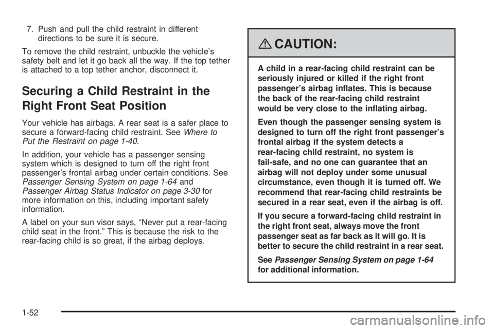 PONTIAC TORRENT 2008 Owners Manual 7. Push and pull the child restraint in different
directions to be sure it is secure.
To remove the child restraint, unbuckle the vehicle’s
safety belt and let it go back all the way. If the top tet PONTIAC TORRENT 2008 Owners Manual 7. Push and pull the child restraint in different
directions to be sure it is secure.
To remove the child restraint, unbuckle the vehicle’s
safety belt and let it go back all the way. If the top tet