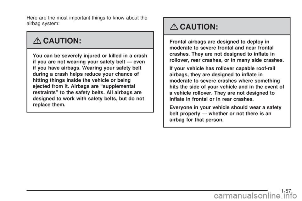 PONTIAC TORRENT 2008 Owners Manual Here are the most important things to know about the
airbag system:
{CAUTION:
You can be severely injured or killed in a crash
if you are not wearing your safety belt — even
if you have airbags. Wea PONTIAC TORRENT 2008 Owners Manual Here are the most important things to know about the
airbag system:
{CAUTION:
You can be severely injured or killed in a crash
if you are not wearing your safety belt — even
if you have airbags. Wea