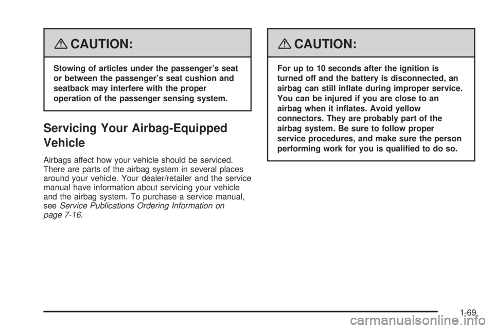 PONTIAC TORRENT 2008  Owners Manual {CAUTION:
Stowing of articles under the passenger’s seat
or between the passenger’s seat cushion and
seatback may interfere with the proper
operation of the passenger sensing system.
Servicing You