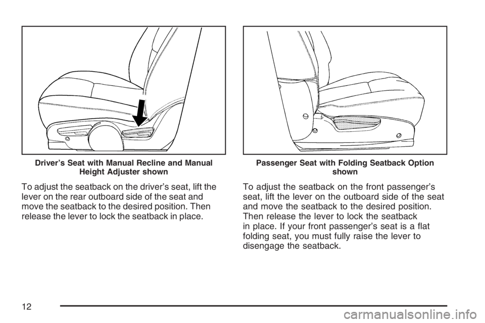 PONTIAC TORRENT 2007  Owners Manual To adjust the seatback on the driver’s seat, lift the
lever on the rear outboard side of the seat and
move the seatback to the desired position. Then
release the lever to lock the seatback in place.