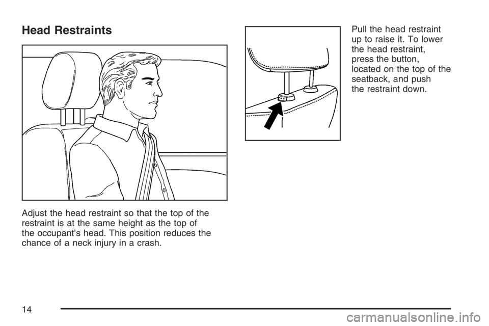 PONTIAC TORRENT 2007  Owners Manual Head Restraints
Adjust the head restraint so that the top of the
restraint is at the same height as the top of
the occupant’s head. This position reduces the
chance of a neck injury in a crash.Pull 