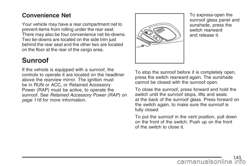 PONTIAC TORRENT 2007  Owners Manual Convenience Net
Your vehicle may have a rear compartment net to
prevent items from rolling under the rear seat.
There may also be four convenience net tie-downs.
Two tie-downs are located on the side 
