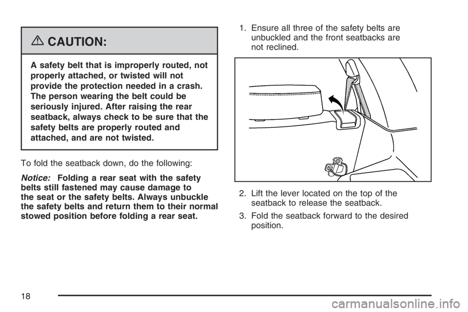PONTIAC TORRENT 2007  Owners Manual {CAUTION:
A safety belt that is improperly routed, not
properly attached, or twisted will not
provide the protection needed in a crash.
The person wearing the belt could be
seriously injured. After ra