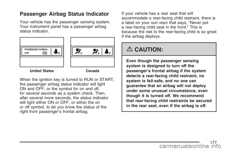PONTIAC TORRENT 2007 Owners Manual Passenger Airbag Status Indicator
Your vehicle has the passenger sensing system.
Your instrument panel has a passenger airbag
status indicator.
When the ignition key is turned to RUN or START,
the pas PONTIAC TORRENT 2007 Owners Manual Passenger Airbag Status Indicator
Your vehicle has the passenger sensing system.
Your instrument panel has a passenger airbag
status indicator.
When the ignition key is turned to RUN or START,
the pas