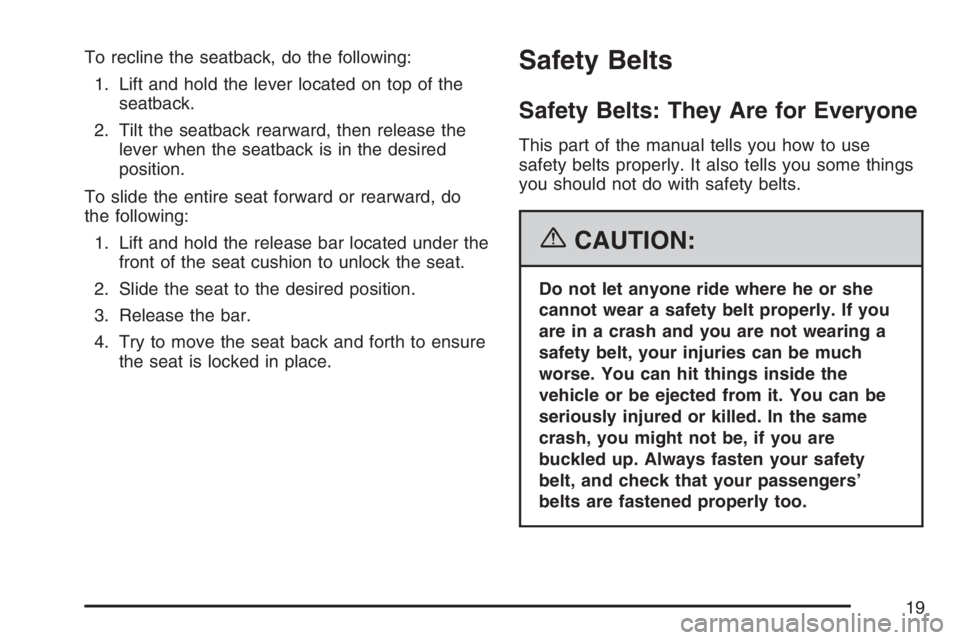 PONTIAC TORRENT 2007 Owners Manual To recline the seatback, do the following:
1. Lift and hold the lever located on top of the
seatback.
2. Tilt the seatback rearward, then release the
lever when the seatback is in the desired
position PONTIAC TORRENT 2007 Owners Manual To recline the seatback, do the following:
1. Lift and hold the lever located on top of the
seatback.
2. Tilt the seatback rearward, then release the
lever when the seatback is in the desired
position