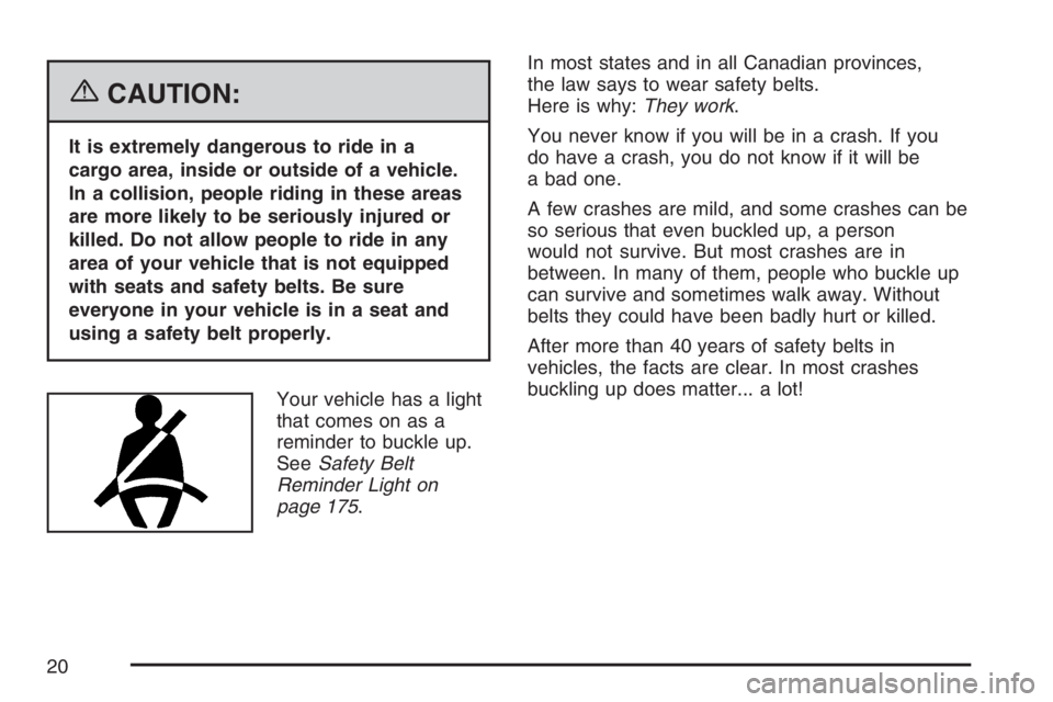 PONTIAC TORRENT 2007 Owners Manual {CAUTION:
It is extremely dangerous to ride in a
cargo area, inside or outside of a vehicle.
In a collision, people riding in these areas
are more likely to be seriously injured or
killed. Do not allo PONTIAC TORRENT 2007 Owners Manual {CAUTION:
It is extremely dangerous to ride in a
cargo area, inside or outside of a vehicle.
In a collision, people riding in these areas
are more likely to be seriously injured or
killed. Do not allo