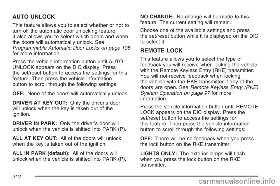 PONTIAC TORRENT 2007 Owners Manual AUTO UNLOCK
This feature allows you to select whether or not to
turn off the automatic door unlocking feature.
It also allows you to select which doors and when
the doors will automatically unlock. Se PONTIAC TORRENT 2007 Owners Manual AUTO UNLOCK
This feature allows you to select whether or not to
turn off the automatic door unlocking feature.
It also allows you to select which doors and when
the doors will automatically unlock. Se