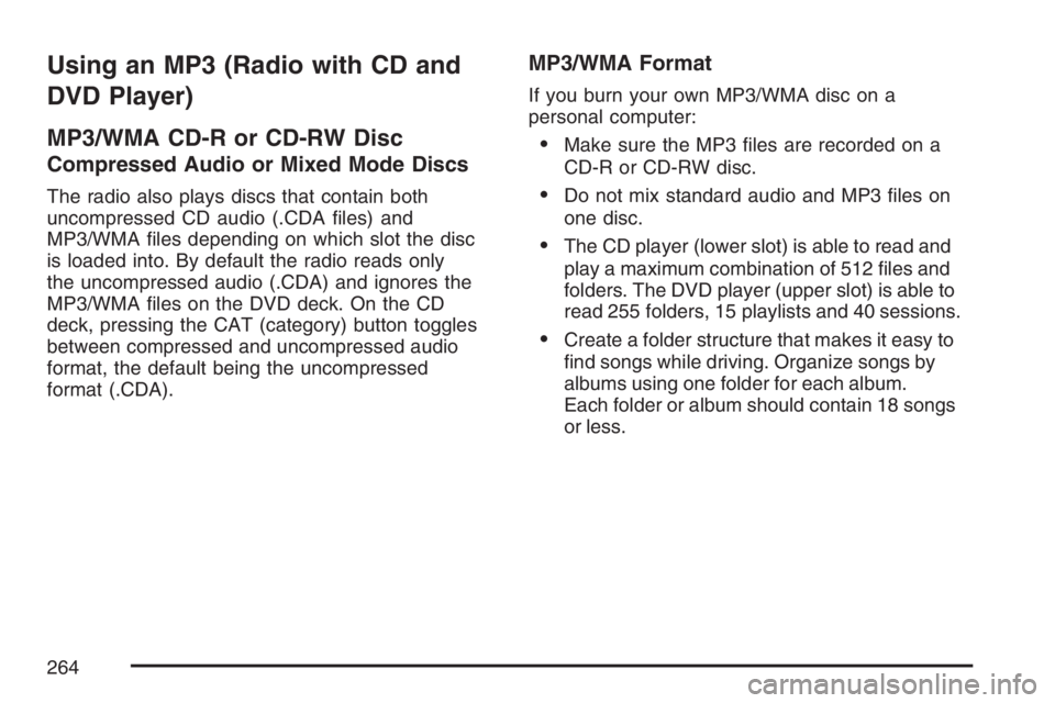 PONTIAC TORRENT 2007  Owners Manual Using an MP3 (Radio with CD and
DVD Player)
MP3/WMA CD-R or CD-RW Disc
Compressed Audio or Mixed Mode Discs
The radio also plays discs that contain both
uncompressed CD audio (.CDA �les) and
MP3/WMA �