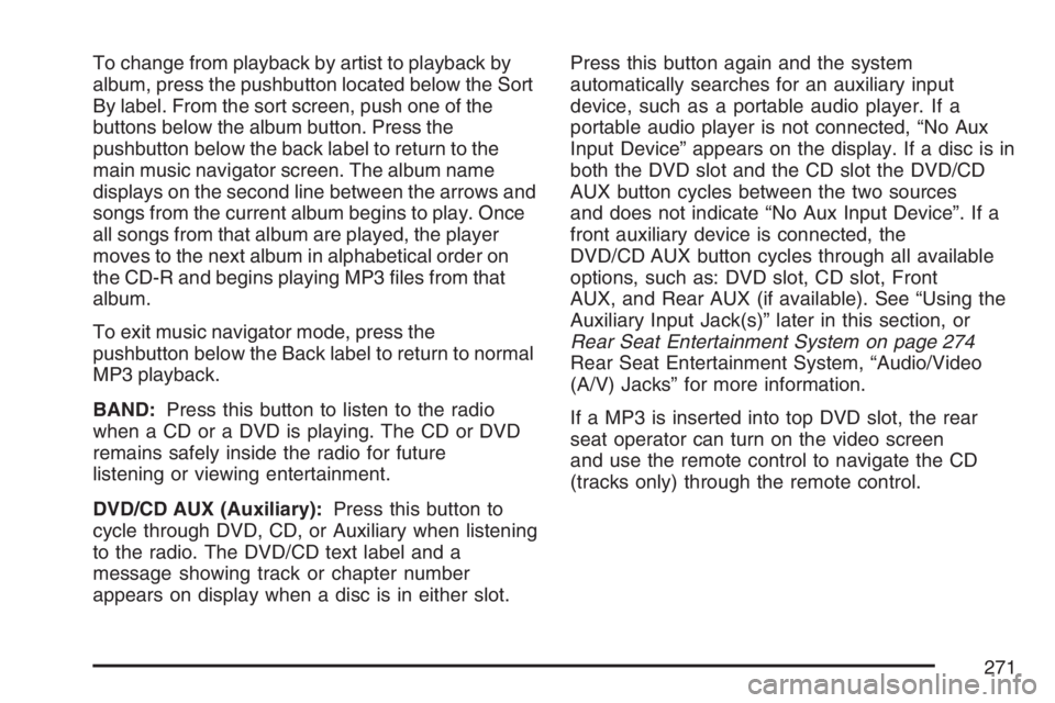 PONTIAC TORRENT 2007  Owners Manual To change from playback by artist to playback by
album, press the pushbutton located below the Sort
By label. From the sort screen, push one of the
buttons below the album button. Press the
pushbutton
