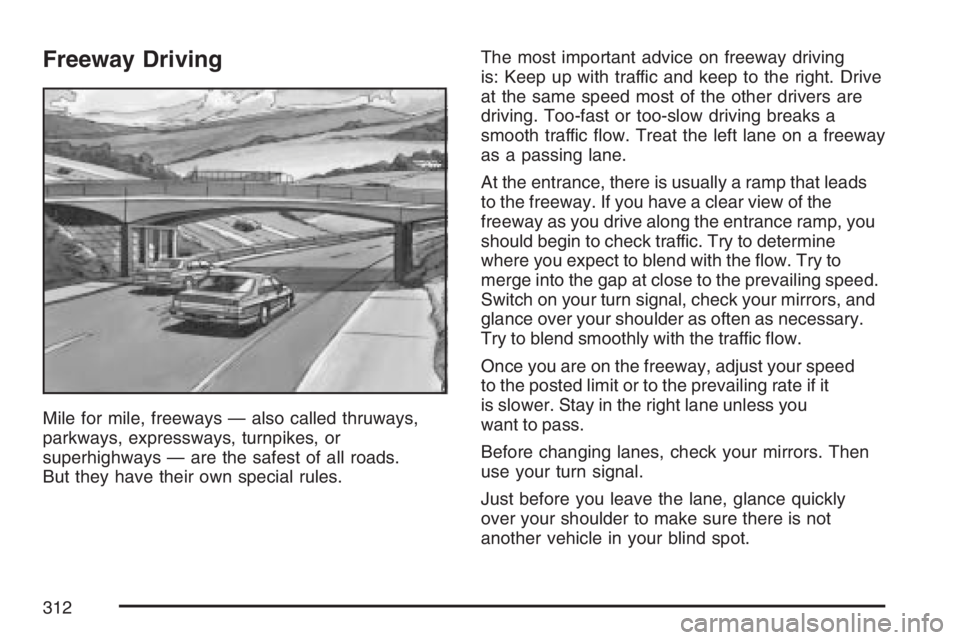 PONTIAC TORRENT 2007  Owners Manual Freeway Driving
Mile for mile, freeways — also called thruways,
parkways, expressways, turnpikes, or
superhighways — are the safest of all roads.
But they have their own special rules.The most imp