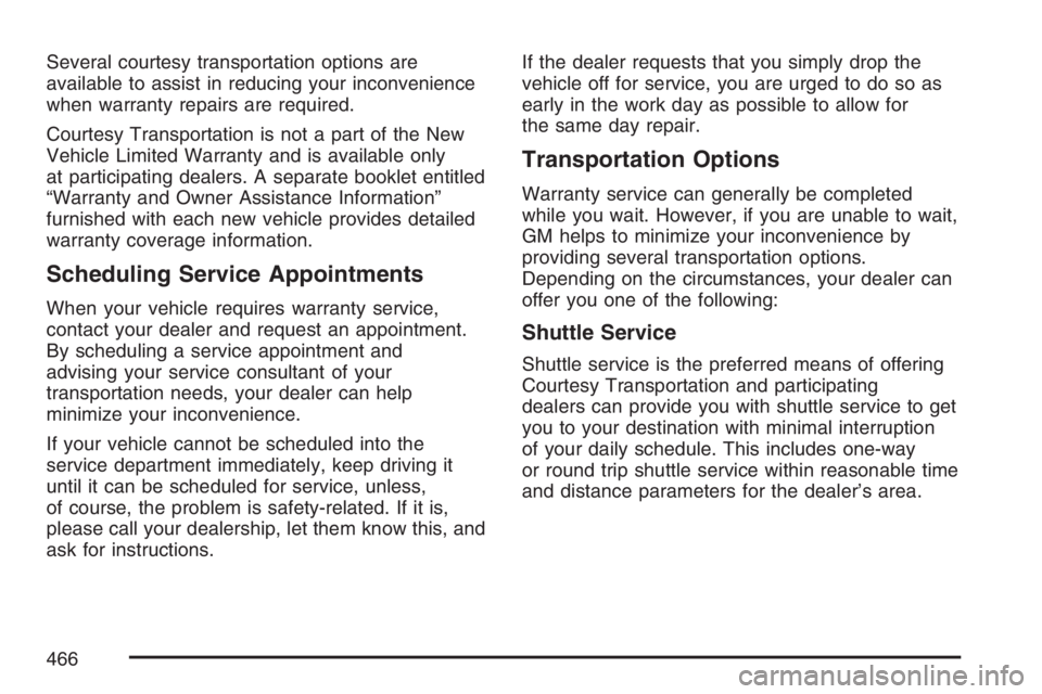 PONTIAC TORRENT 2007 Owners Manual Several courtesy transportation options are
available to assist in reducing your inconvenience
when warranty repairs are required.
Courtesy Transportation is not a part of the New
Vehicle Limited Warr PONTIAC TORRENT 2007 Owners Manual Several courtesy transportation options are
available to assist in reducing your inconvenience
when warranty repairs are required.
Courtesy Transportation is not a part of the New
Vehicle Limited Warr