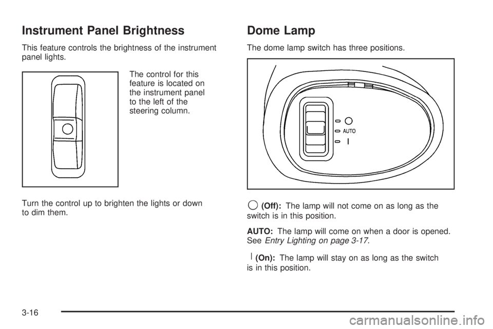 PONTIAC TORRENT 2006  Owners Manual Instrument Panel Brightness
This feature controls the brightness of the instrument
panel lights.
The control for this
feature is located on
the instrument panel
to the left of the
steering column.
Tur