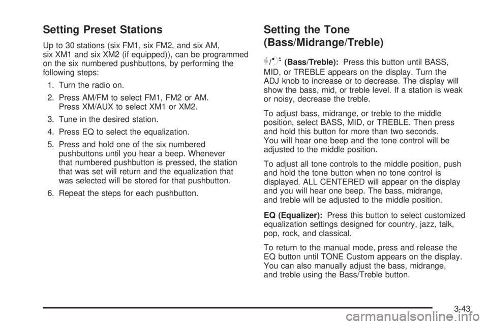 PONTIAC TORRENT 2006  Owners Manual Setting Preset Stations
Up to 30 stations (six FM1, six FM2, and six AM,
six XM1 and six XM2 (if equipped)), can be programmed
on the six numbered pushbuttons, by performing the
following steps:
1. Tu