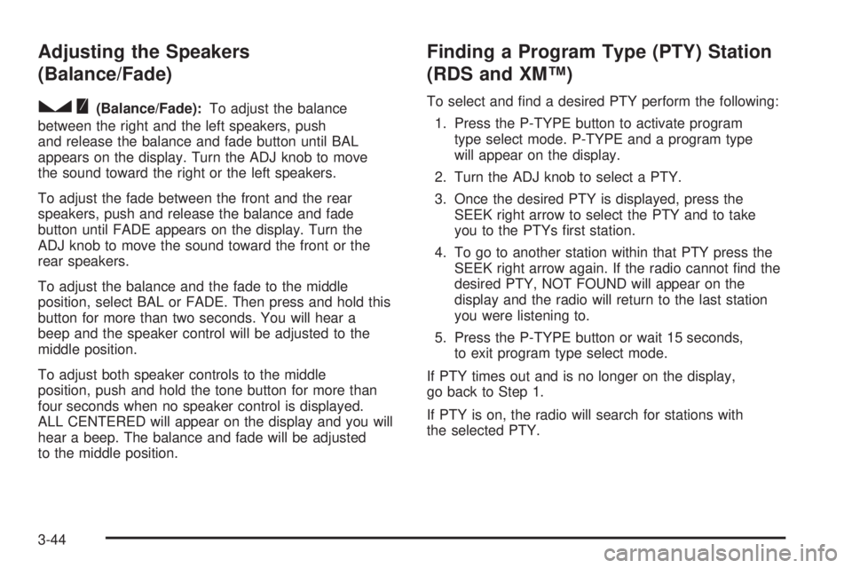 PONTIAC TORRENT 2006  Owners Manual Adjusting the Speakers
(Balance/Fade)
S
(Balance/Fade):To adjust the balance
between the right and the left speakers, push
and release the balance and fade button until BAL
appears on the display. Tur