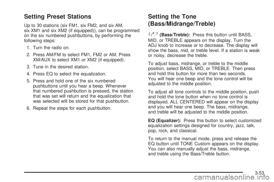 PONTIAC TORRENT 2006  Owners Manual Setting Preset Stations
Up to 30 stations (six FM1, six FM2, and six AM,
six XM1 and six XM2 (if equipped)), can be programmed
on the six numbered pushbuttons, by performing the
following steps:
1. Tu