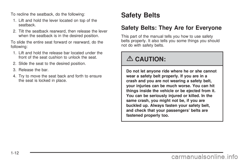 PONTIAC TORRENT 2006  Owners Manual To recline the seatback, do the following:
1. Lift and hold the lever located on top of the
seatback.
2. Tilt the seatback rearward, then release the lever
when the seatback is in the desired position