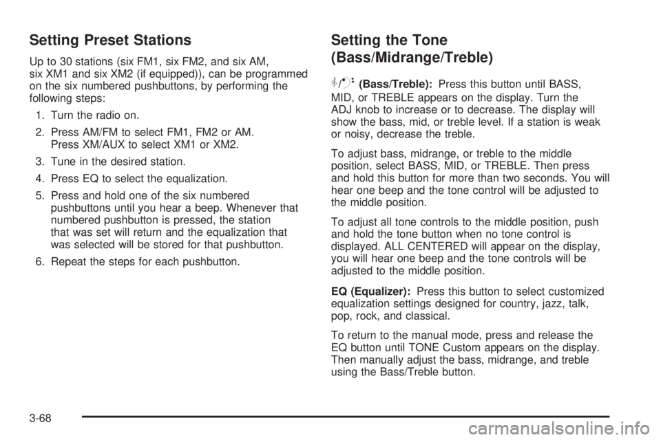 PONTIAC TORRENT 2006  Owners Manual Setting Preset Stations
Up to 30 stations (six FM1, six FM2, and six AM,
six XM1 and six XM2 (if equipped)), can be programmed
on the six numbered pushbuttons, by performing the
following steps:
1. Tu