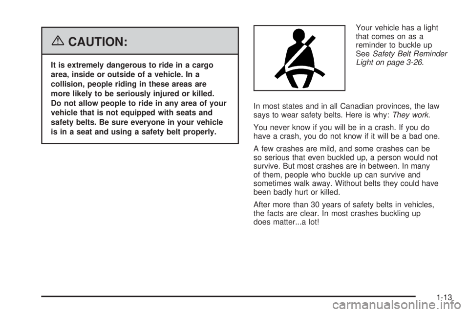 PONTIAC TORRENT 2006  Owners Manual {CAUTION:
It is extremely dangerous to ride in a cargo
area, inside or outside of a vehicle. In a
collision, people riding in these areas are
more likely to be seriously injured or killed.
Do not allo