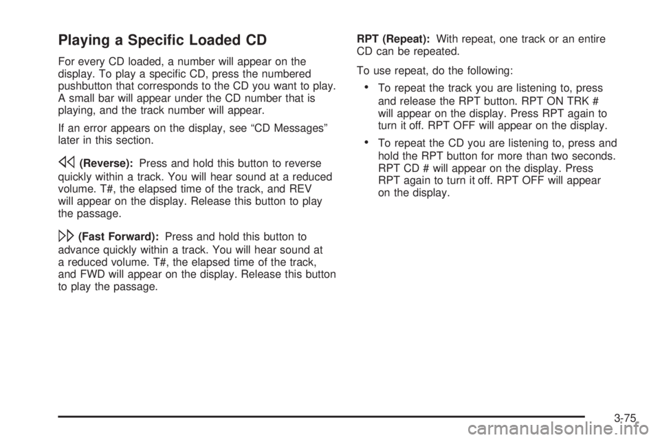 PONTIAC TORRENT 2006  Owners Manual Playing a Speci�c Loaded CD
For every CD loaded, a number will appear on the
display. To play a speci�c CD, press the numbered
pushbutton that corresponds to the CD you want to play.
A small bar will 
