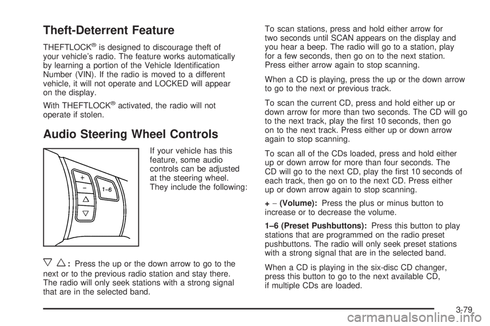 PONTIAC TORRENT 2006  Owners Manual Theft-Deterrent Feature
THEFTLOCK®is designed to discourage theft of
your vehicle’s radio. The feature works automatically
by learning a portion of the Vehicle Identi�cation
Number (VIN). If the ra
