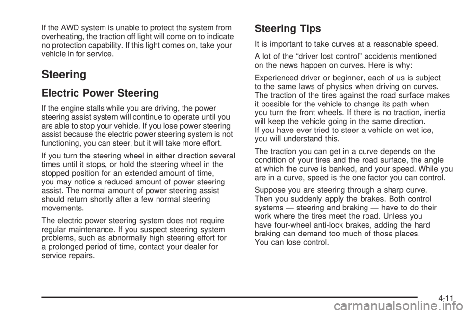 PONTIAC TORRENT 2006  Owners Manual If the AWD system is unable to protect the system from
overheating, the traction off light will come on to indicate
no protection capability. If this light comes on, take your
vehicle in for service.
