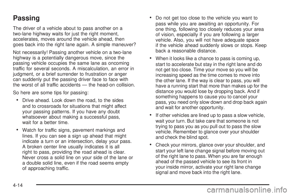 PONTIAC TORRENT 2006  Owners Manual Passing
The driver of a vehicle about to pass another on a
two-lane highway waits for just the right moment,
accelerates, moves around the vehicle ahead, then
goes back into the right lane again. A si